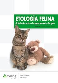 ETOLOGÍA FELINA GUÍA BÁSICA SOBRE EL COMPORTAMIENTO DEL GATO