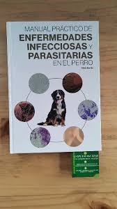 MANUAL PRACTICO DE ENFERMEDADES INFECCIONSAS Y PARASITARIAS EN EL PERRO